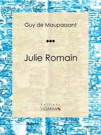  Guy de Maupassant et  Ligaran - Julie Romain - Nouvelle.