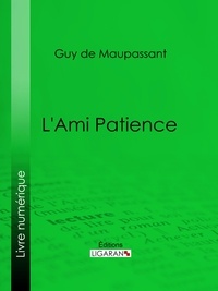  Guy de Maupassant et  Ligaran - L'Ami Patience.