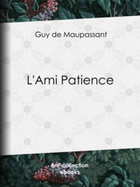 Guy de Maupassant - L'Ami Patience.