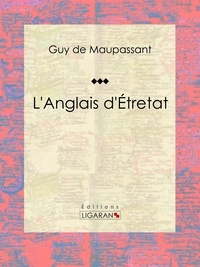 Guy De Maupassant et  Ligaran - L'Anglais d'Étretat.