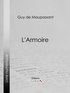 Guy De Maupassant et  Ligaran - L'Armoire.