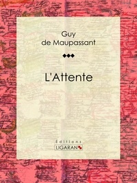 Guy De Maupassant et  Ligaran - L'Attente.