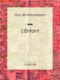 Guy De Maupassant et  Ligaran - L'Enfant.