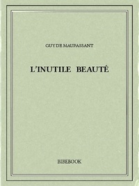 Guy de Maupassant - L’inutile beauté.