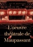 Guy de Maupassant - L'oeuvre théâtrale de Maupassant - L'intégrale des pièces.