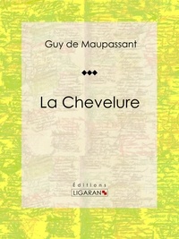  Guy de Maupassant et  Ligaran - La Chevelure - Nouvelle fantastique.