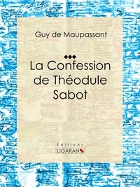 Guy De Maupassant et  Ligaran - La Confession de Théodule Sabot - Nouvelle religieuse.