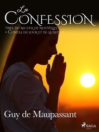 Guy De Maupassant - La Confession – tirée du recueil de nouvelles « Contes du jour et de la nuit ».