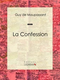 Guy De Maupassant et  Ligaran - La Confession - Nouvelle sentimentale.