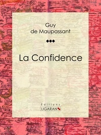 Guy De Maupassant et  Ligaran - La Confidence.