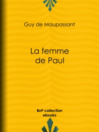 Guy de Maupassant - La Femme de Paul.