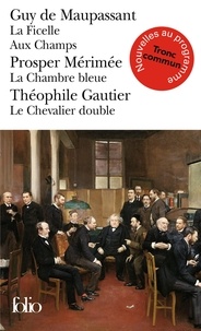 Guy de Maupassant et Prosper Mérimée - La Ficelle ; Aux Champs ; La Chambre bleue ; Le Chevalier double.