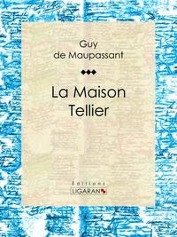  Guy de Maupassant et  Ligaran - La Maison Tellier.
