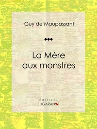  Guy de Maupassant et  Ligaran - La Mère aux monstres - Nouvelle.