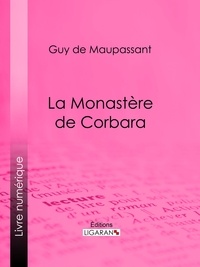  Guy de Maupassant et  Ligaran - La monastère de Corbara.