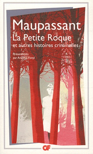Guy de Maupassant - La Petite Roque et autres histoires criminelles.