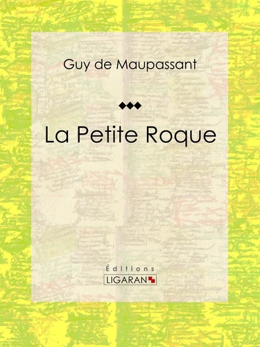  Guy de Maupassant et  Ligaran - La Petite Roque - Nouvelle.