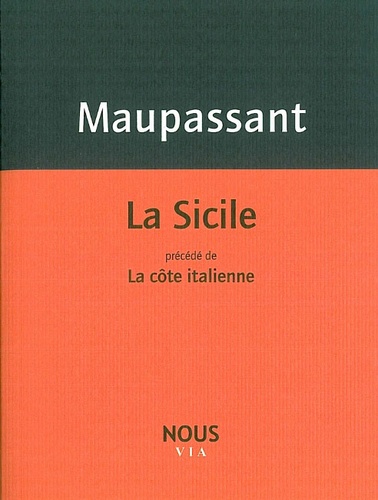 Guy de Maupassant - La Sicile - Précédé de La côte italienne.