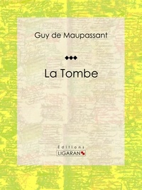 Guy De Maupassant et  Ligaran - La Tombe.