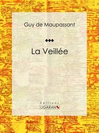 Guy De Maupassant et  Ligaran - La Veillée.