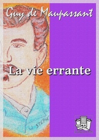 Ebook à télécharger gratuitement La vie errante (Litterature Francaise) par Guy De Maupassant 9782374634821 