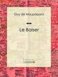 Guy De Maupassant et  Ligaran - Le Baiser.