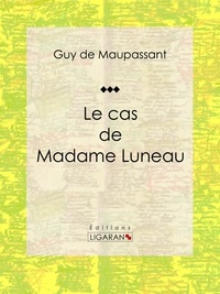 Guy De Maupassant et  Ligaran - Le cas de Madame Luneau.