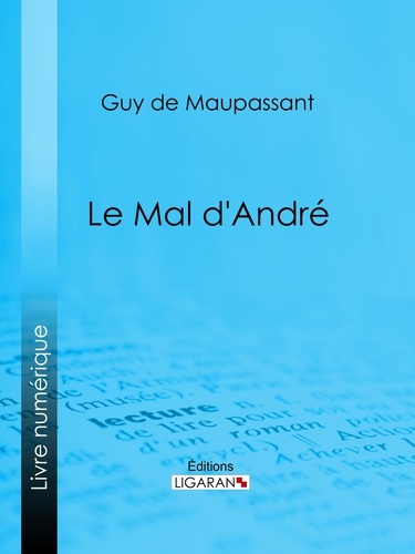 Guy De Maupassant et  Ligaran - Le mal d'André.