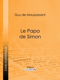  Guy de Maupassant et  Ligaran - Le Papa de Simon.