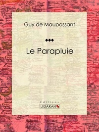Guy De Maupassant et  Ligaran - Le Parapluie.