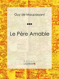  Guy de Maupassant et  Ligaran - Le Père Amable - Nouvelle.