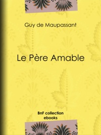 Téléchargez gratuitement le livre pdf Le Père Amable par Guy de Maupassant 9782346105182  (Litterature Francaise)
