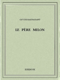 Guy de Maupassant - Le père Milon.