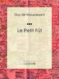 Guy De Maupassant et  Ligaran - Le Petit Fût.