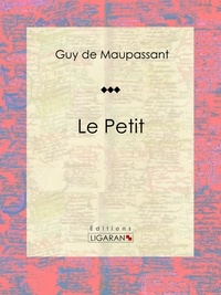  Guy de Maupassant et  Ligaran - Le Petit - Nouvelle sentimentale.