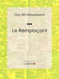 Guy De Maupassant et  Ligaran - Le Remplaçant.