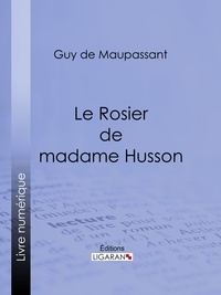  Guy de Maupassant et  Ligaran - Le Rosier de madame Husson.