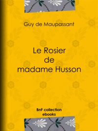 Guy de Maupassant - Le Rosier de madame Husson.
