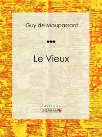  Guy de Maupassant et  Ligaran - Le Vieux - Nouvelle.