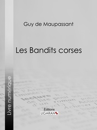  Guy de Maupassant et  Ligaran - Les bandits corses.
