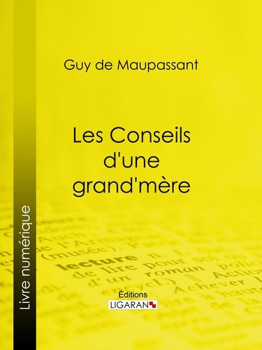  Guy de Maupassant et  Ligaran - Les conseils d'une grand-mère.