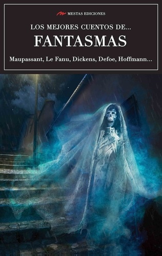 Guy De Maupassant et Charles Dickens - Los mejores cuentos de Fantasmas - Algunas obras maestras.