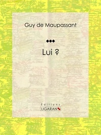 Guy De Maupassant et  Ligaran - Lui ?.