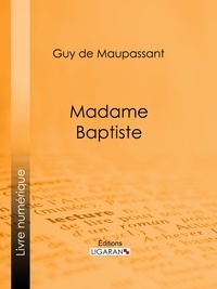  Guy de Maupassant et  Ligaran - Madame Baptiste.