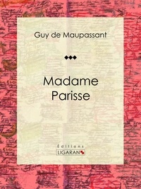  Guy de Maupassant et  Ligaran - Madame Parisse - Nouvelle.