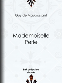 Guy de Maupassant - Mademoiselle Perle.