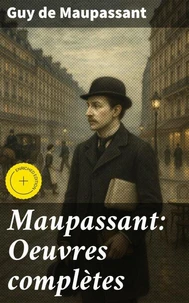 Maupassant: Oeuvres complètes