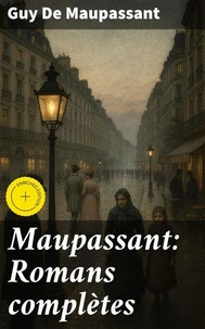 Maupassant: Romans complètes