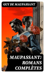Maupassant: Romans complètes
