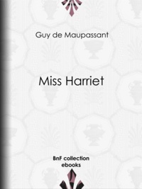 Guy de Maupassant - Miss Harriet.